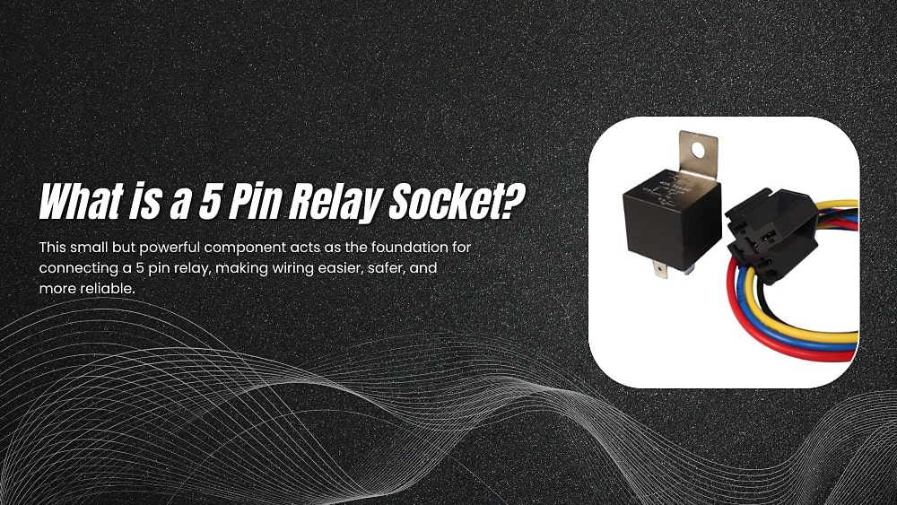 What is a 5 Pin Relay Socket​