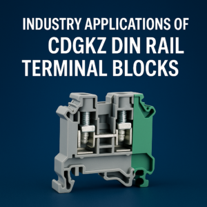 Industry Applications of CDGKZ DIN Rail Terminal Blocks