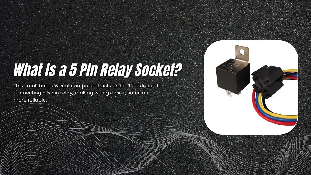 What is a 5 Pin Relay Socket​